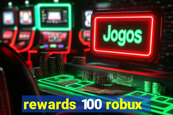 rewards 100 robux